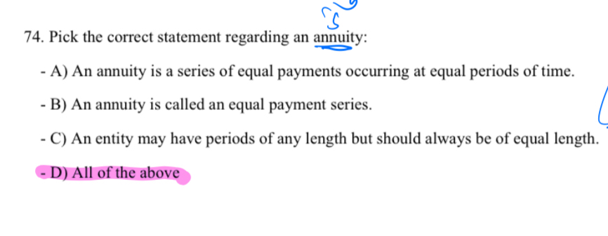  Pick the correct statement regarding an annuity: A) An annuity is