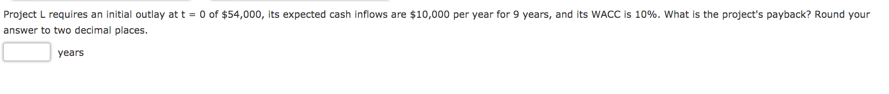 Project L requires an initial outlay at t = 0 of