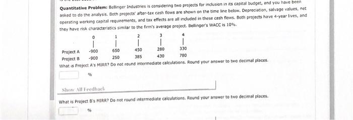  Quantitative Problem: Bellinger Industries is considering two projects for inclusion in