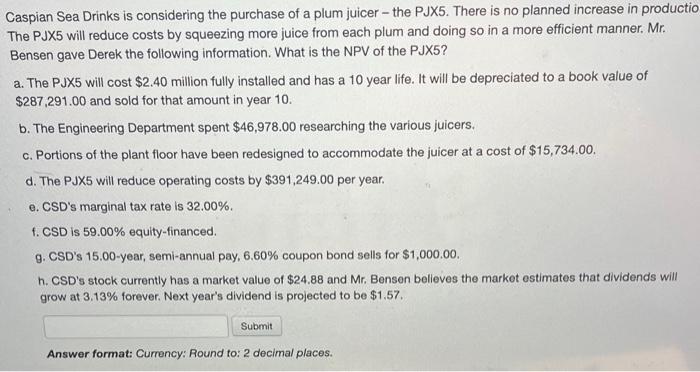 asap please help show work Caspian Sea Drinks is considering the purchase