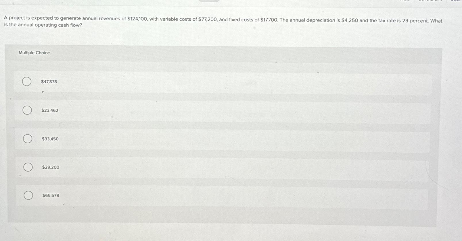  is the annual operating cash flow? Multiple Choice $47,878 $23,462 $33,450