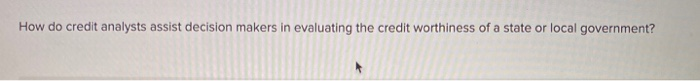  How do credit analysts assist decision makers in evaluating the credit