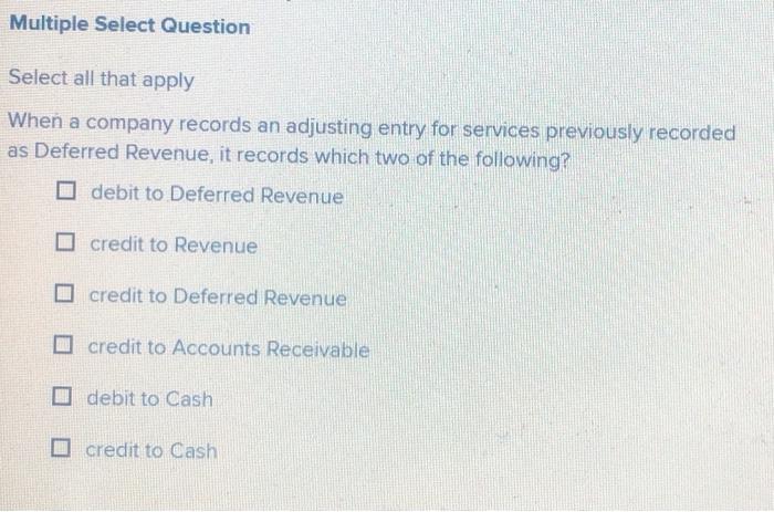  Multiple Select Question Select all that apply When a company records