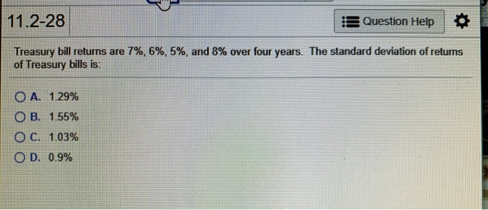  11.2-28 Question Help Treasury bill returns are 7%, 6 %, 5%,