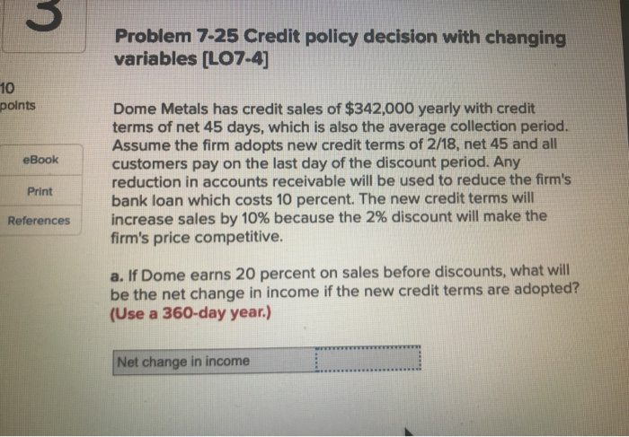  Problem 7-25 Credit policy decision with changing variables (LO7-4) points eBook
