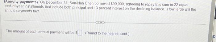 please help (Annuity payments) On December 31 , Son-Nan Chen borrowed $90,000,