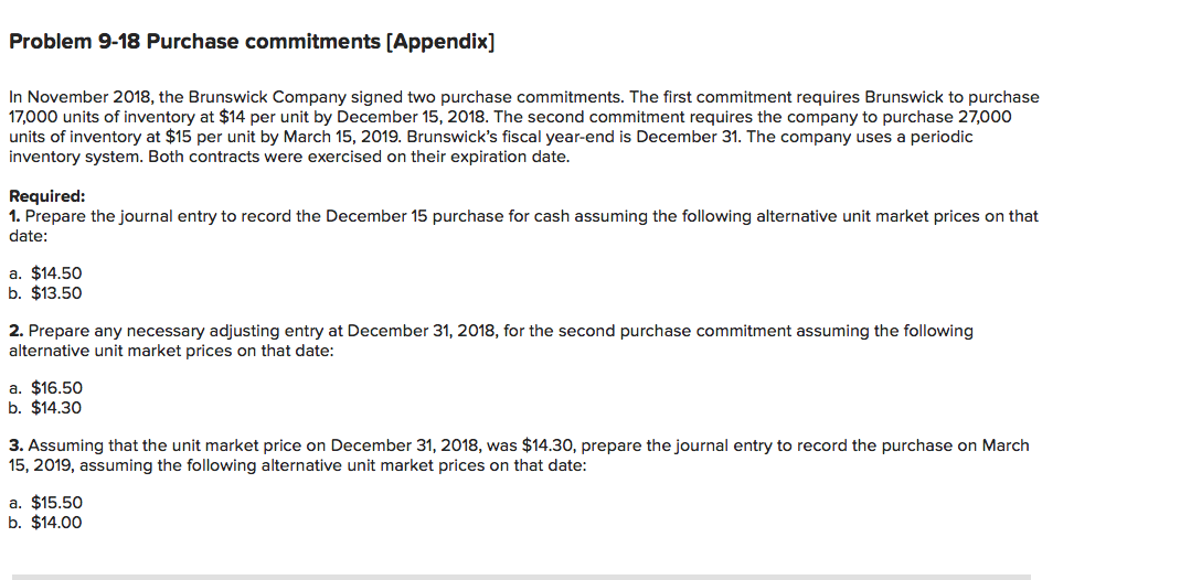  Problem 9-18 Purchase commitments (Appendix] In November 2018, the Brunswick Company