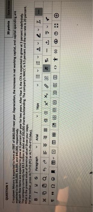  QUESTION 1 20 points Save Awwe Crazytown Motors is expected to