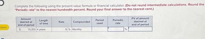  Complete the following using the present value formula or financial calculator.