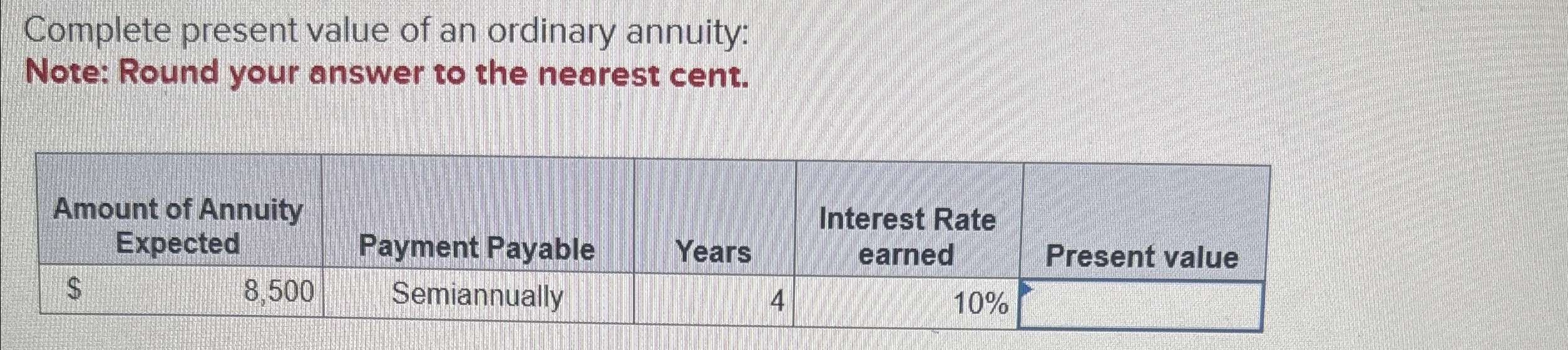  Complete present value of an ordinary annuity: Note: Round your answer