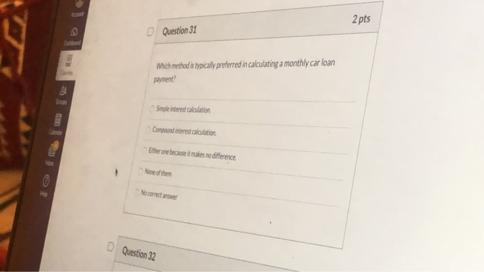  2 pts D Question 31 Which method is typically preferred in