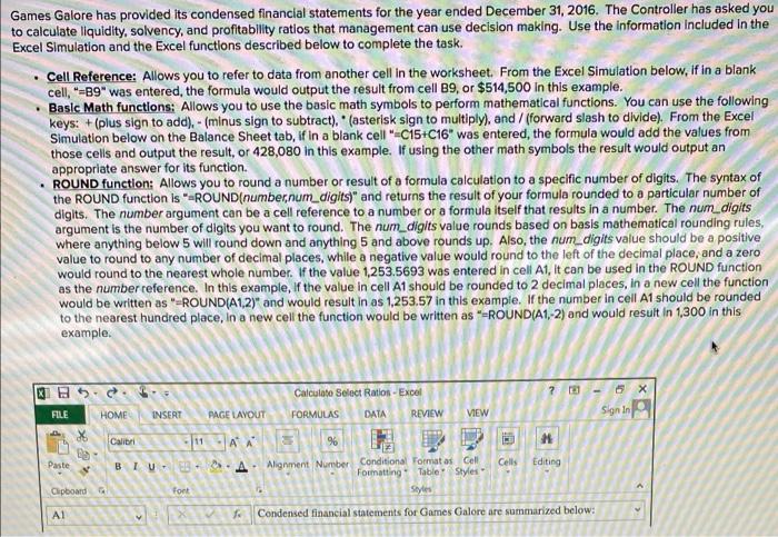 please use formulas thank you Games Galore has provided its condensed financial