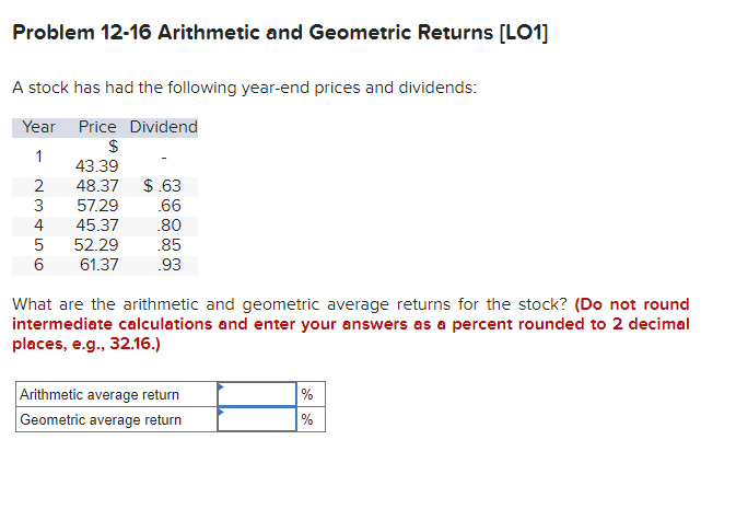  Problem 12-16 Arithmetic and Geometric Returns [LO1] A stock has had