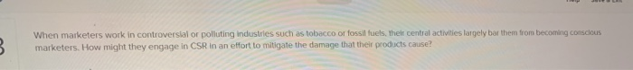  When marketers work in controversial or polluting industries such as tobacco