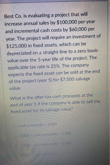  Best Co. is evaluating a project that will increase annual sales
