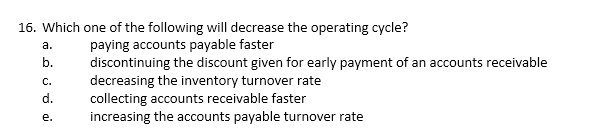  16. Which one of the following will decrease the operating cycle?
