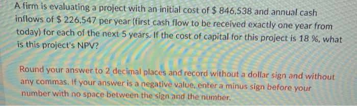  A firm is evaluating a project with an initial cost of