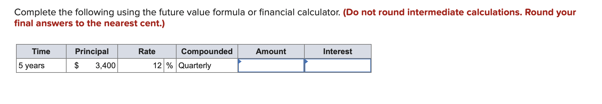  Complete the following using the future value formula or financial calculator.