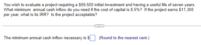  You wish to evaluate a project requiring a $59,500 initial investment