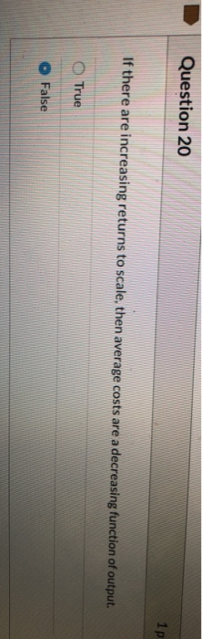 help me Question 20 If there are increasing returns to scale, then