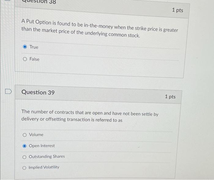  38 1 pts A Put Option is found to be in