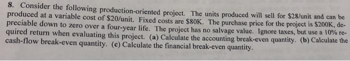  8. Consider the following production-oriented project. The units produced will sell