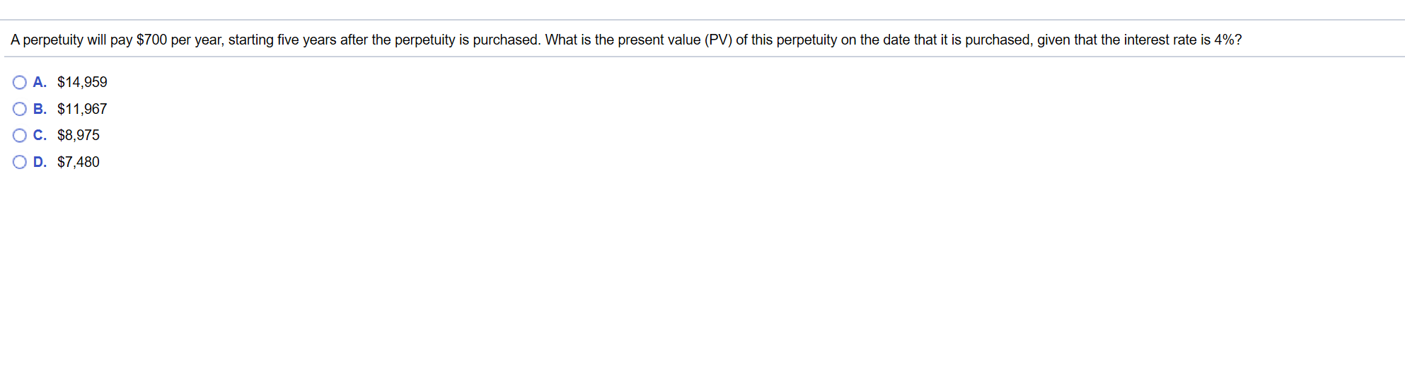  A perpetuity will pay $700 per year, starting five years after