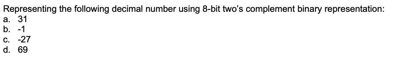  Representing the following decimal number using 8-bit two's complement binary representation: