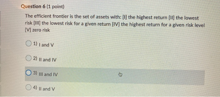  Question 6 (1 point) The efficient frontier is the set of