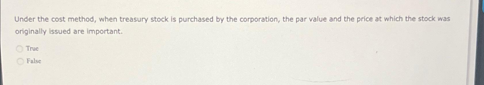  Under the cost method, when treasury stock is purchased by the