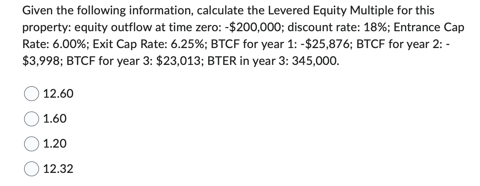  Given the following information, calculate the Levered Equity Multiple for this