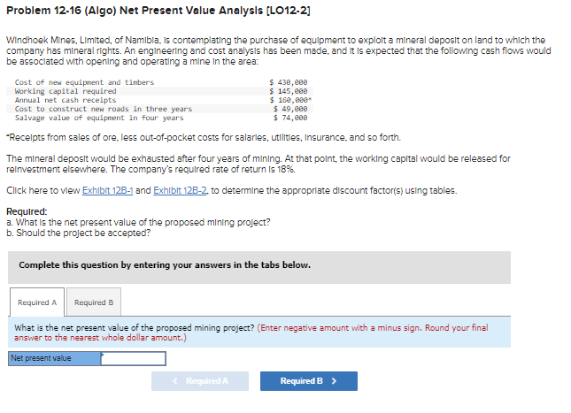  Problem 12-16(Algo) Net Present Value Analysls [LO12-2] Windhoek Mines, Limited, of
