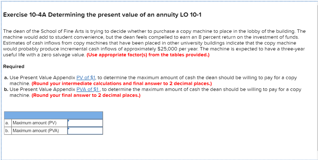 Please help solve and explain Exercise 10-4A Determining the present value of
