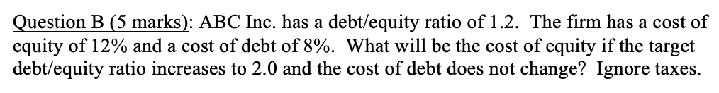  Question B (5 marks): ABC Inc. has a debt/equity ratio of