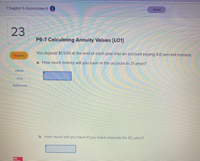  Chapter 6 Assessment i Saved 23 P6-7 Calculating Annuity Values [LO1]