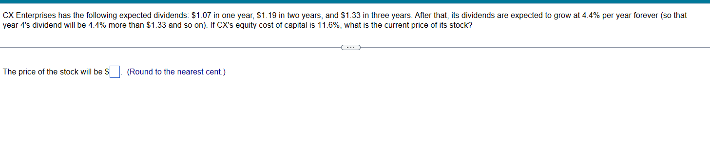  CX Enterprises has the following expected dividends: $1.07 in one year,