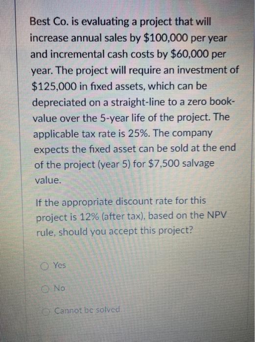  Best Co. is evaluating a project that will increase annual sales