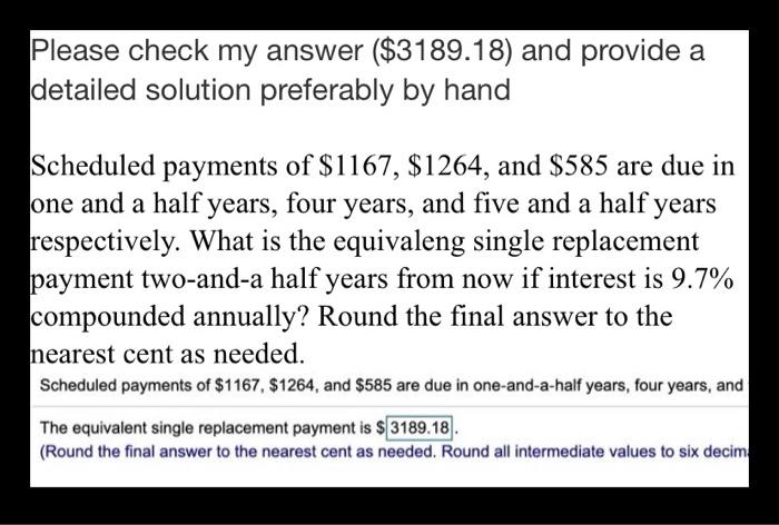  Please check my answer ($3189.18) and provide a detailed solution preferably