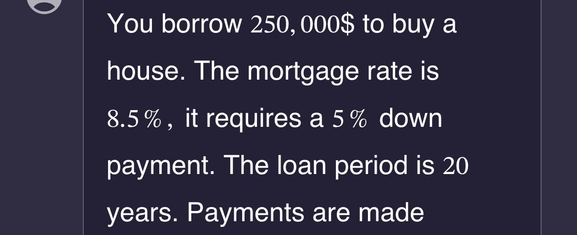  You borrow 250,000$ to buy a house. The mortgage rate is