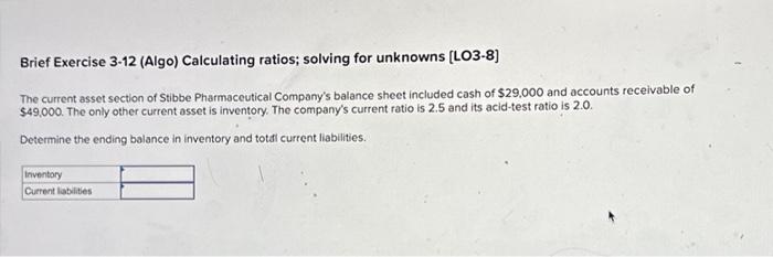  Brief Exercise 3-12 (Algo) Calculating ratios; solving for unknowns [LO3-8] The