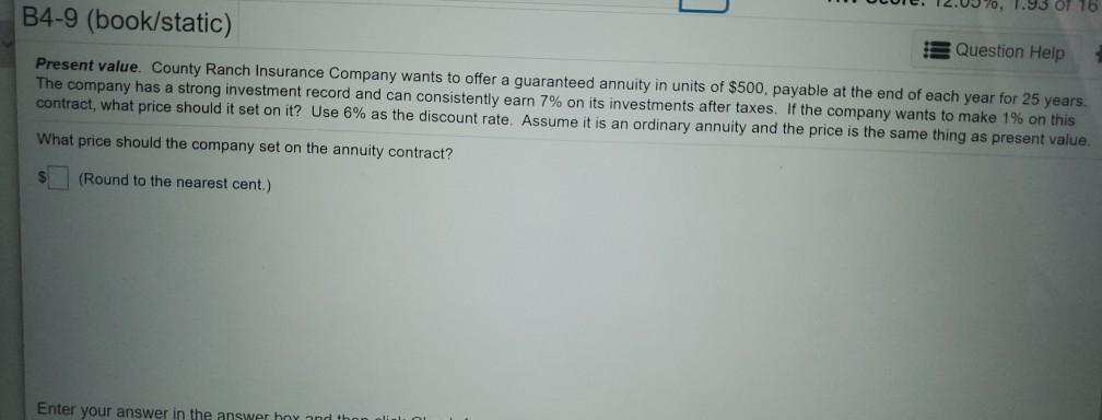  1.95 OT B4-9 (book/static) Question Help Present value. County Ranch Insurance