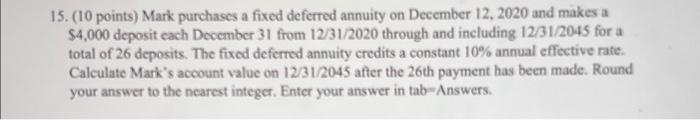  15. (10 points) Mark purchases a fixed deferred annuity on December