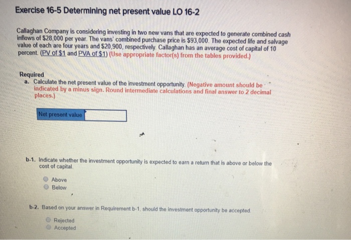  Exercise 16-5 Determining net present value LO 16-2 Callaghan Company is