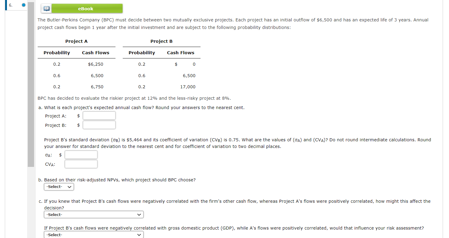 help The Butler-Perkins Company (BPC) must decide between two mutually exclusive projects.