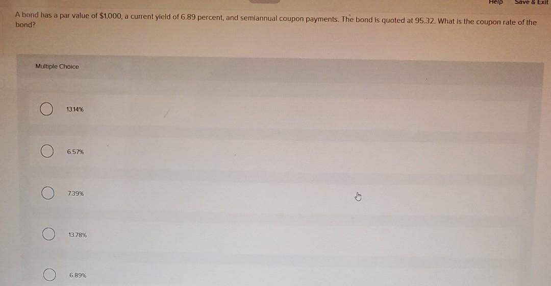  Help Save & Exit A bond has a par value of