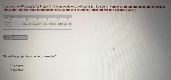  Compute the NPV statistic for Project Y if the appropriate cost