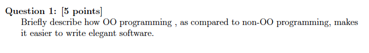  Question 1: [5 points] Briefly describe how OO programming it easier