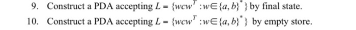  9. Construct a PDA accepting L = {wcw":we{a,b}} by final state.