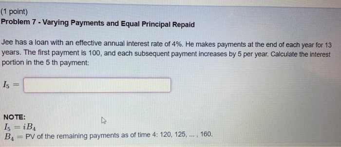 Please write out solution (1 point) Problem 7- Varying Payments and