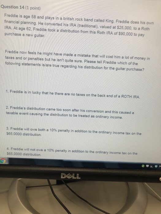  Please answer 14 and 15 Question 14 (1 point) Freddie is